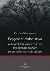 Okładka książki Pojęcie ludobójstwa w kontekście orzecznictwa międzynarodowych trybunałów karnych ad hoc Karolina Wierczyńska