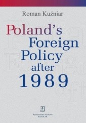 Okładka książki Polands Foreign Policy after 1989 Roman Kuźniar