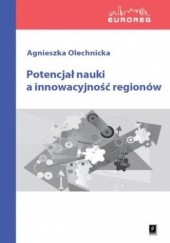 Okładka książki Potencjał nauki a innowacyjność regionów Olechnicka Agnieszka