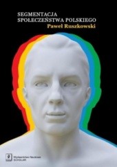 Okładka książki Segmentacja społeczeństwa polskiego Paweł Ruszkowski