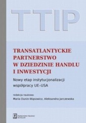 Okładka książki TTIP Transatlantyckie Partnerstwo w dziedzinie Handlu i Inwestycji Aleksandra Jarczewska