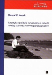 Okładka książki Turystyka i polityka turystyczna a rozwój: między starym a nowym paradygmatem Marek Kozak