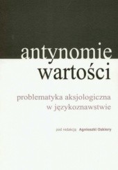 Okładka książki Antynomie wartości problematyka aksjologiczna w językoznawstwie Oskiera Agnieszka
