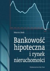 Okładka książki Bankowość hipoteczna a rynek nieruchomości Marcin Sitek