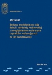 Okładka książki Budowa morfologiczna stóp dzieci i młodzieży krakowskiej z uwzględnieniem wybranych czynników wpływających na ich kształtowanie Aneta Bac