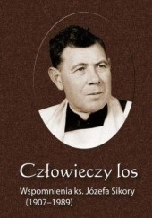 Okładka książki Człowieczy los. Wspomnienia ks. Józefa Sikory (1907-1989) Bielawny Krzysztof