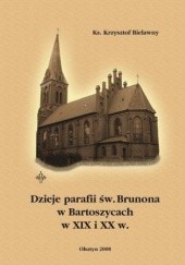 Okładka książki Dzieje parafii św. Brunona w Bartoszycach w XIX i XX w Bielawny Krzysztof