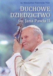 Okładka książki Duchowe Dziedzictwo św. Jana Pawła II Mieczysław Piotrowski TChr