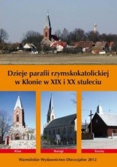 Okładka książki Dzieje parafii rzymskokatolickiej w Klonie w XIX i XX stuleciu Bielawny Krzysztof