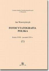 Okładka książki Fotocytatografia polska (1). Koniec XVIII - początek XXI w Jan Wawrzyńczyk