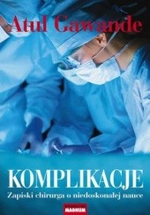 Okładka książki Komplikacje. Zapiski chirurga o niedoskonałej nauce Atul Gawande