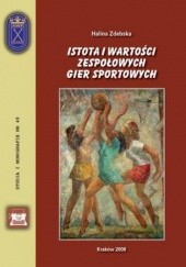 Okładka książki Istota i wartości zespołowych gier sportowych Halina Zdebska