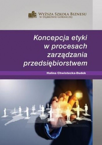 Okładka książki Koncepcja etyki w procesach zarządzania przedsiębiorstwem Halina Chwistecka-Dudek