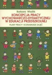 Okładka książki Koncepcja pracy wychowawczo-dydaktycznej w edukacji przedszkolnej. Plany pracy i scenariusze zajęć Wlaźlik Barbara