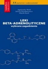 Okładka książki Leki beta-adrenolityczne - wybrane zagadnienia Wsół Agnieszka, Rawdanowicz Juliusz, Marek Kuch