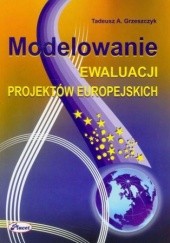Okładka książki Modelowanie ewaluacji projektów europejskich A. Grzeszczyk Tadeusz