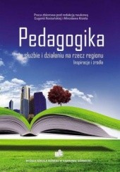 Okładka książki Pedagogika w służbie i działaniu na rzecz regionu. Inspiracje i źródła Mirosław Kisiel, Eugenia Rostańska