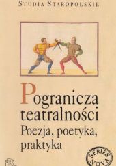 Okładka książki Pogranicza teatralności. Poezja, poetyka, praktyka Andrzej Dąbrówka