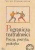 Okładka książki Pogranicza teatralności. Poezja, poetyka, praktyka Andrzej Dąbrówka