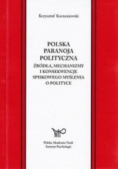Okładka książki Polska paranoja polityczna. Źródła, mechanizmy i konsekwencje spiskowego myślenia o polityce Krzysztof Korzeniowski