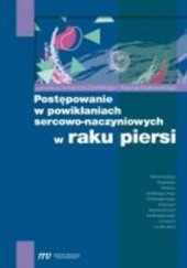 Okładka książki Postępowanie w powikłaniach sercowo-naczyniowych w raku piersi Maciej Krzakowski, Grzegorz Opolski