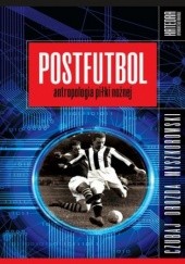 Okładka książki Postfutbol Mariusz Czubaj, Jacek Drozda, Jakub Myszkorowski
