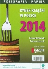 Okładka książki Rynek książki w Polsce 2014 Poligrafia i Papier Jóźwiak Bernard, Tomasz Graczyk