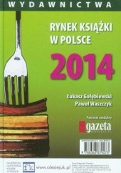 Okładka książki Rynek książki w Polsce 2014 Wydawnictwa Łukasz Gołębiewski, Paweł Waszczyk