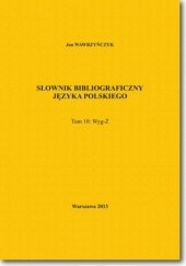 Okładka książki Słownik bibliograficzny języka polskiego Tom 10 (Wyg-Ż) Jan Wawrzyńczyk