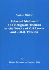 Okładka książki Selected Medieval and Religious Themes in the Works of C.S. Lewis and J.R.R. Tolkien Wicher Andrzej