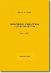 Okładka książki Słownik bibliograficzny języka polskiego Tom 5  (Nid-Ó) Jan Wawrzyńczyk