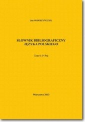 Okładka książki Słownik bibliograficzny języka polskiego Tom 6 (P-Prę) Jan Wawrzyńczyk