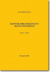 Okładka książki Słownik bibliograficzny języka polskiego Tom 9  (T-Wyf) Jan Wawrzyńczyk