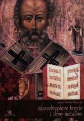 Okładka książki Staroobrzędowe krzyże i ikony metalowe Wiesław Błaszczyk Janusz