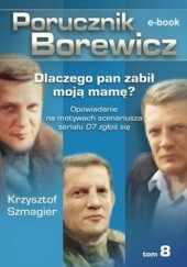 Okładka książki Porucznik Borewicz. Dlaczego pan zabił moją mamę?. Tom 8 Krzysztof Szmagier