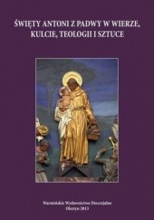 Okładka książki Święty Antoni z Padwy w wierze, kulcie, teologii i sztuce Parzych-Blakiewicz Katarzyna
