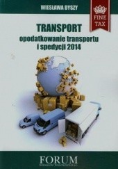 Okładka książki Transport opodatkowanie transportu i spedycji 2014 Wiesława Dyszy