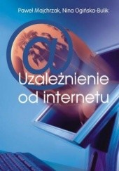 Okładka książki Uzależnienia od internetu Nina Ogińska-Bulik, Majchrzak Paweł