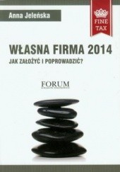 Okładka książki Własna firma 2014 Jak założyć i prowadzić? Anna Jeleńska