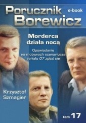 Okładka książki Porucznik Borewicz. Morderca działa nocą. TOM 17 Krzysztof Szmagier