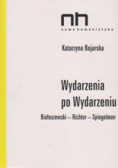 Okładka książki Wydarzenia po Wydarzeniu. Białoszewski - Richter - Spiegelman Katarzyna Bojarska
