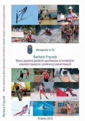 Okładka książki Wzory żywienia polskich sportowców w kontekście częstości spożycia żywności i preferencji pokarmowych Barbara Frączek