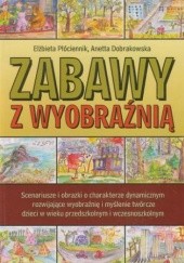 Okładka książki Zabawy z wyobraźnią Aneta Dobrakowska, Elżbieta Płóciennik