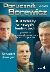 Okładka książki Porucznik Borewicz. 300 tysięcy w nowych banknotach. Tom 4 Krzysztof Szmagier