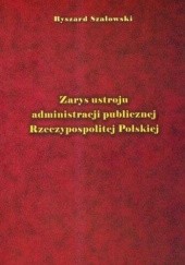 Okładka książki Zarys ustroju administracji publicznej Rzeczypospolitej Polskiej Ryszard Szałowski