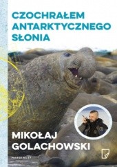 Okładka książki Eko Czochrałem antarktycznego słonia Mikołaj Golachowski