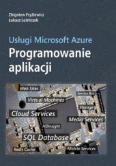 Okładka książki Usługi Microsoft Azure Programowanie aplikacji Zbigniew Fryźlewicz, Łukasz Leśniczek