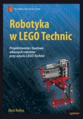 Okładka książki Robotyka w LEGO Technic. Projektowanie i budowa własnych robotów Rollins Mark