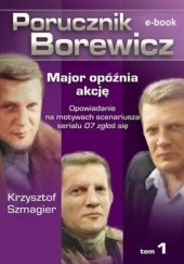 Okładka książki Porucznik Borewicz. Major opóźnia akcję. Tom 1 Krzysztof Szmagier