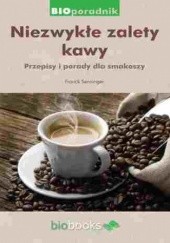 Okładka książki Niezwykłe zalety kawy. Przepisy i porady dla smakoszy Franck Senninger